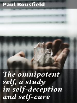 cover image of The omnipotent self, a study in self-deception and self-cure